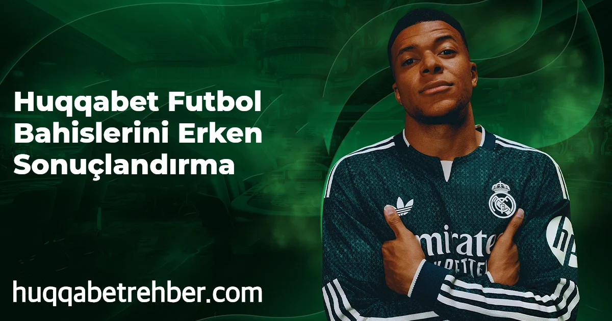 Huqqabet Futbol Bahislerini Erken Sonuçlandırma